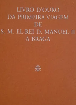 Livro D'ouro da  primeira viagem de S. M. El-Rei D. Manuel II a Braga